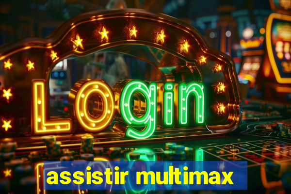 assistir multimax